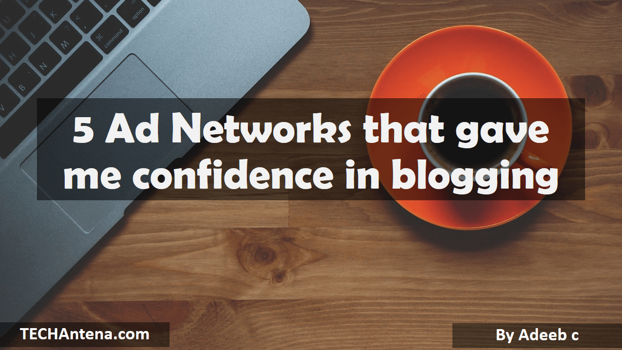 5 Ad Networks that gave me confidence in blogging