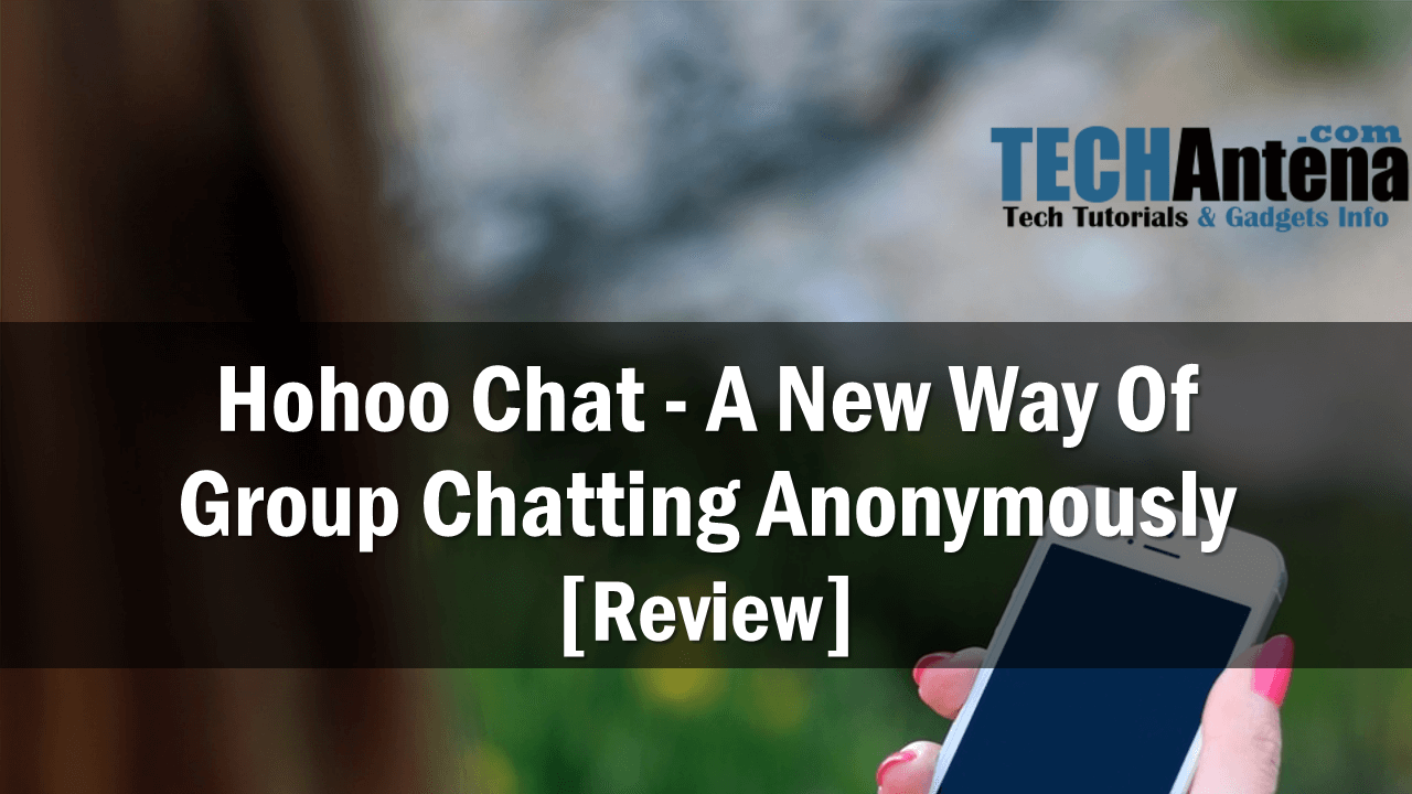 HoHoo Chat - A New Way of Group Chatting Anonymously [Review]
